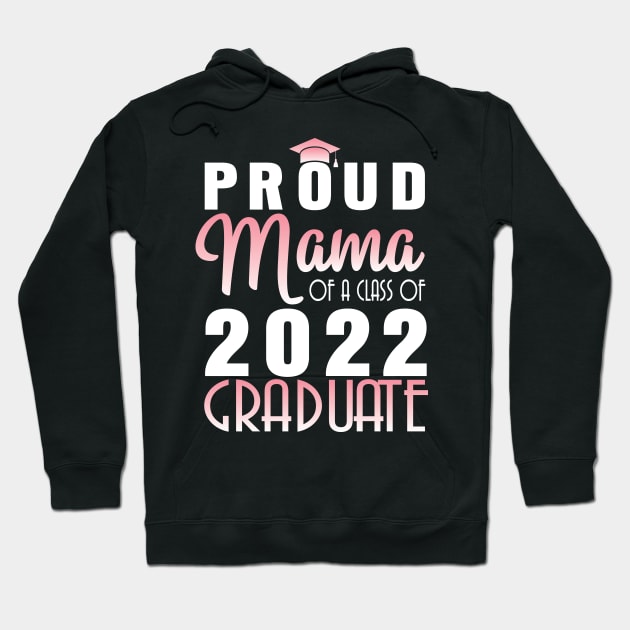 Proud Mama Of A Class Of 2022 Graduate Senior Happy School Hoodie by bakhanh123